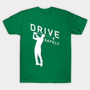 Golf Quote - Drive Safely T-Shirt